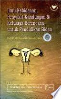 ILMU KEBIDANAN PENYAKIT KANDUNGAN DAN KELUARGA BERENCANA UNTUK PENDIDIKAN BIDAN