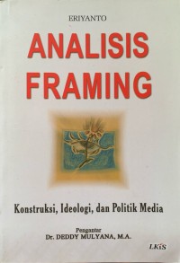 Analisis Framing : Konstruksi, Ideologi dan Politik Media