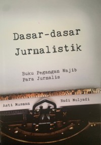 Dasar-dasar Jurnalistik : Buku Pegangan Wajib Para Jurnalis